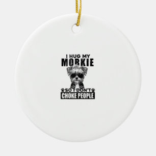 Ornamento De Cerâmica Eu Abraço Meu Morkie Então Eu Não Engole Pessoas E