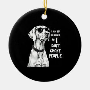 Ornamento De Cerâmica Eu Abraço Meu Weimaraner Para Não Estrangular as P