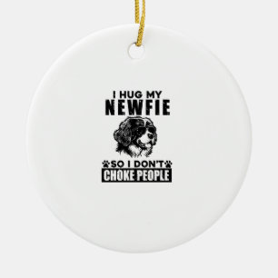 Ornamento De Cerâmica Eu Abraço O Meu Newfie Para Que Eu Não Engole Pess
