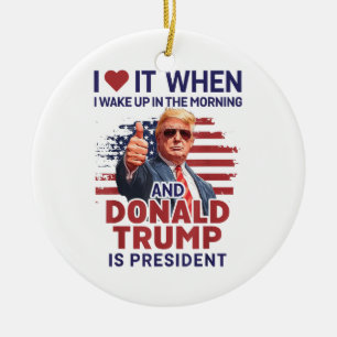 Ornamento De Cerâmica Eu Adoro Quando Eu Acordar E Trump É O Presidente