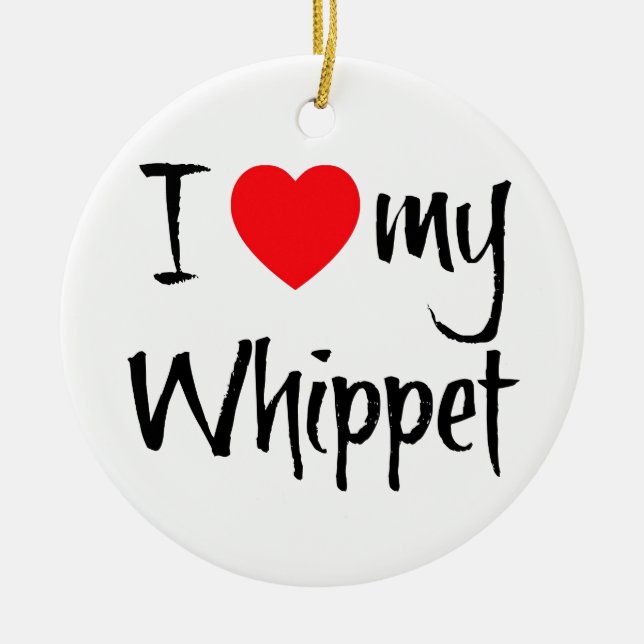 Ornamento De Cerâmica Eu Amo Meu Whippet (Frente)
