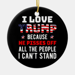 Ornamento De Cerâmica Eu amo Trump porque ele irrita as pessoas que eu o
