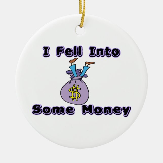 Ornamento De Cerâmica Eu caí em algum dinheiro (Frente)