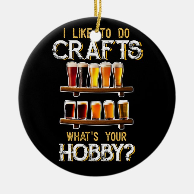 Ornamento De Cerâmica Eu Gosto De Fazer Artesanatos Que Sua Cerveja Arte (Frente)