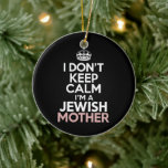 Ornamento De Cerâmica Eu não fico calmo eu sou uma mãe judia Hanukkah<br><div class="desc">Eu não fico calmo eu sou uma mãe judia Hanukkah</div>