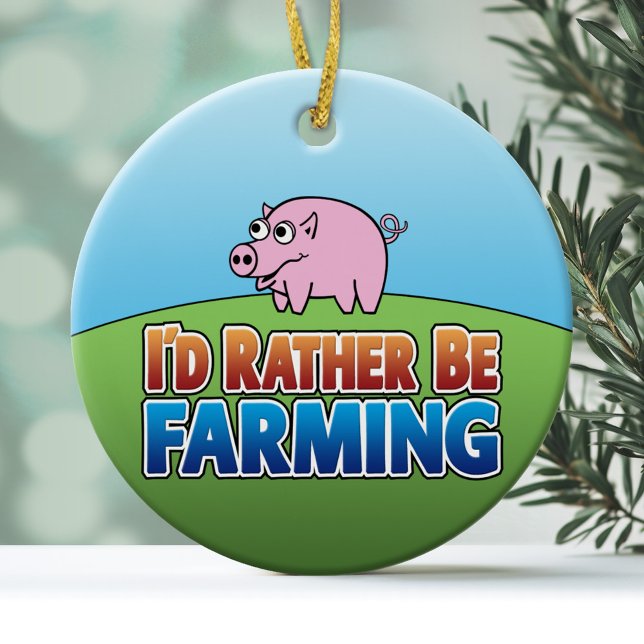 Ornamento De Cerâmica Eu Preferencialmente de estar a agricultura. (Funny Christmas Ornament - I'd Rather Be Farming)