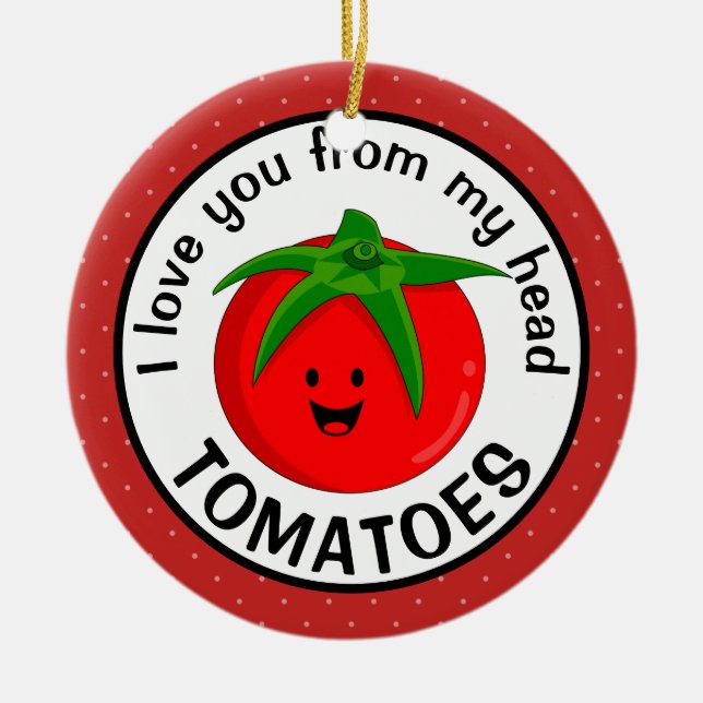 Ornamento De Cerâmica Eu Te Amo Desde Meus Tomates Cabeça (Frente)