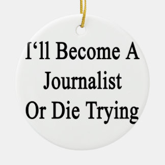 Ornamento De Cerâmica Eu transformar-me-ei um journalista ou