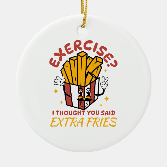 Ornamento De Cerâmica Exercício Eu Achei Que Você Disse Fritas Extras (Frente)