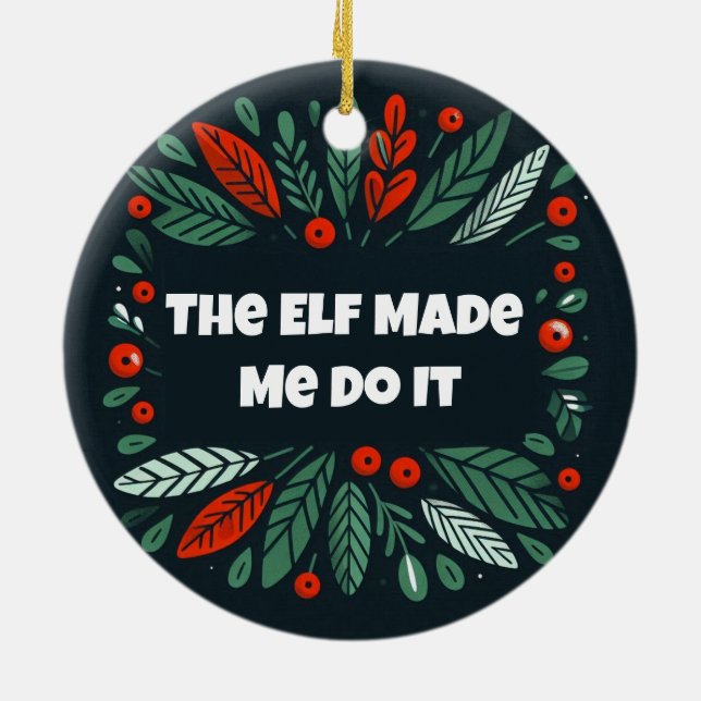 Ornamento De Cerâmica Feliz engraçada e Elf Brilhante me fizeram fazer i (Traseira)