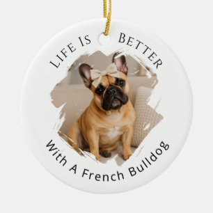 Ornamento De Cerâmica Foto de Bulldog Francês A Vida é Melhor