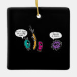 Ornamento De Cerâmica Funny Bacteria Pun Biology Science Biologist<br><div class="desc">Funny Bacteria Pun Biology Science Biologist</div>