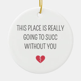 Ornamento De Cerâmica Funny Farewell Coworker Going To Succ Without You