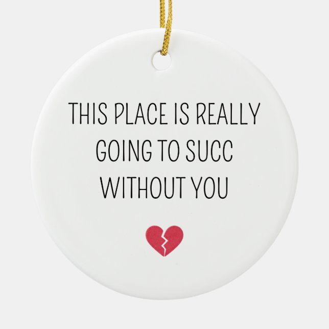 Ornamento De Cerâmica Funny Farewell Coworker Going To Succ Without You (Frente)