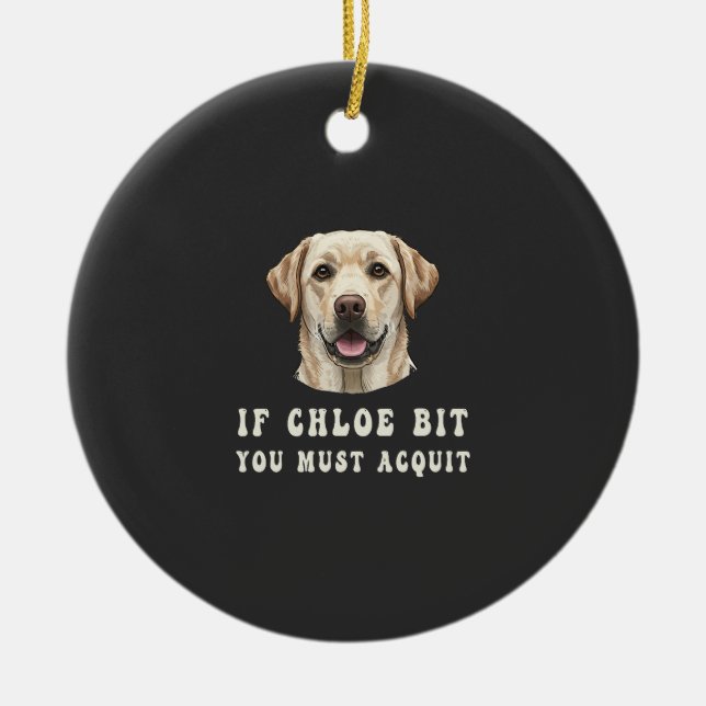 Ornamento De Cerâmica Funny If Chloe Bit You Must Acquit Labrador lovers (Frente)