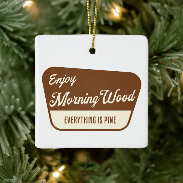 Ornamento De Cerâmica Funny Morning Wood Everything is Pine (Árvore)