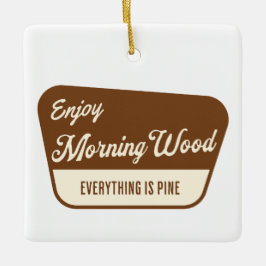 Ornamento De Cerâmica Funny Morning Wood Everything is Pine