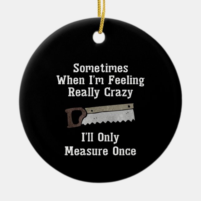 Ornamento De Cerâmica Gift do Carpinteiro Engraçado (Frente)