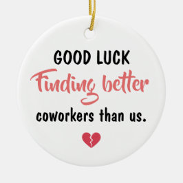 Ornamento De Cerâmica Good Luck Finding Better Coworkers