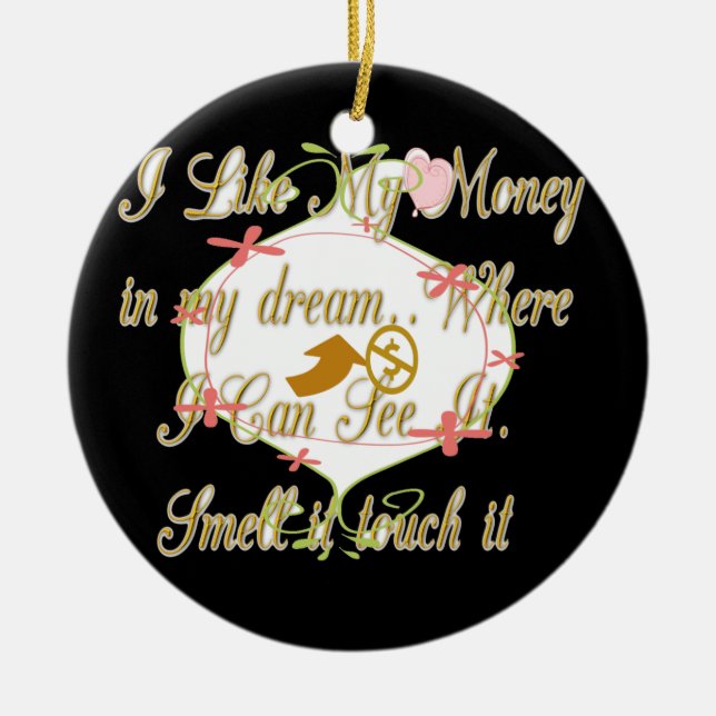 Ornamento De Cerâmica Gosto do meu dinheiro nos meus sonhos onde posso. (Frente)