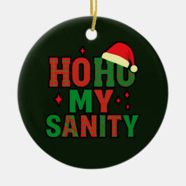 Ornamento De Cerâmica Ho Ho My Sanity Funny Christmas Ornament