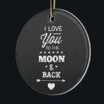 Ornamento De Cerâmica I Love You To The Moon And Back<br><div class="desc">I love you to the moon and back white chalk typography design on a chalkboard background from Ricaso</div>