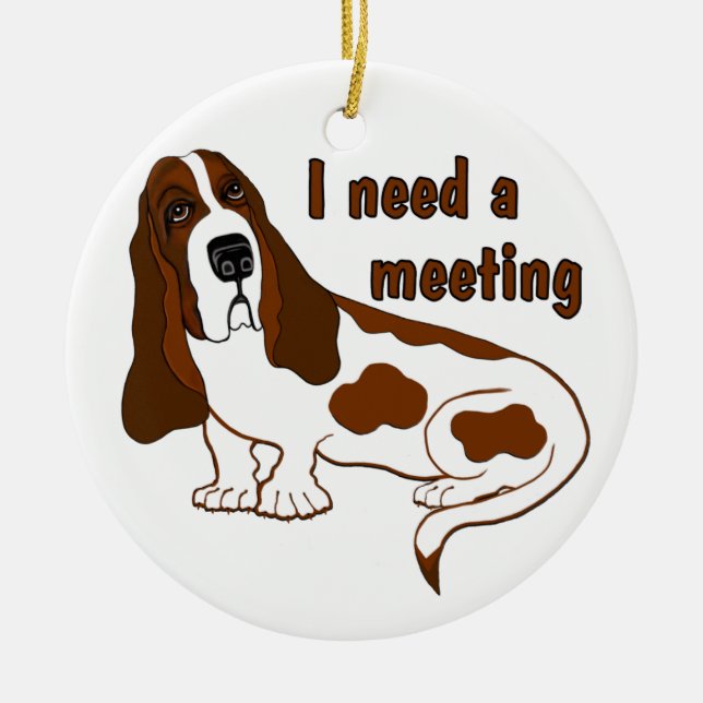 Ornamento De Cerâmica I Need A Meeting Funny Quote And Sad Dog (Frente)