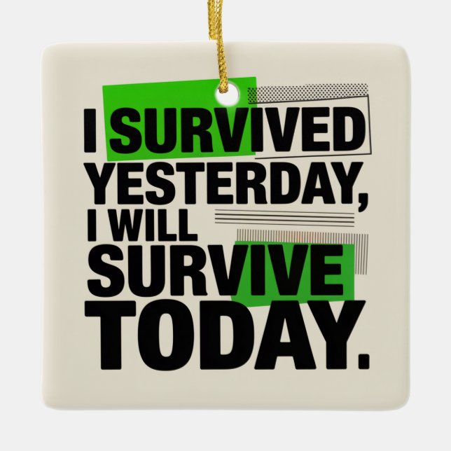 Ornamento De Cerâmica I Survived Yesterday, I Will Survive Today (Frente)