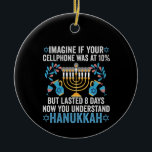 Ornamento De Cerâmica Imaginem Se O Telefone Celular Estivesse A 10% Mas<br><div class="desc">chanukah, menorah, hanukkah, dreidel, jedesejo, presente, feriado, religião, natal, </div>
