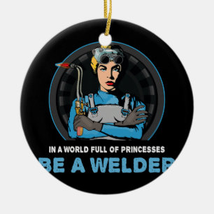 Ornamento De Cerâmica In A World Full Of Princesses Be A Welder Welding