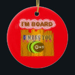 Ornamento De Cerâmica Legal Romântico Engraçado Eu sinto sua falta Estou<br><div class="desc">Legal Romântico Engraçado, sinto sua falta. Estou entediado. Você está entediado com o vivo, sua família, seu trabalho ou apenas entediado com o tempo. Adivinha qual é a natureza humana para se entediar de qualquer forma. As pessoas ficam entediadas tanto porque a natureza é chata quanto por causa da conexão...</div>