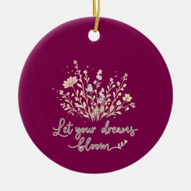 Ornamento De Cerâmica Let Your Dreams Bloom – Elegant Floral Inspiration (Frente)