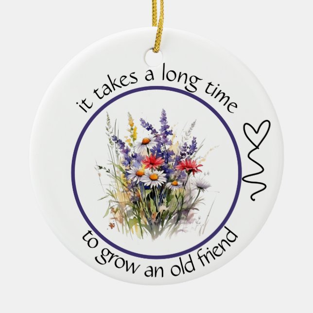 Ornamento De Cerâmica Leva muito tempo para criar um velho amigo Bestie (Frente)