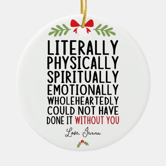 Ornamento De Cerâmica Literalmente Não Podia Ter Feito Isso Sem Você (Frente)