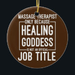 Ornamento De Cerâmica LMT Funny Massage Therapist Only Because Healing<br><div class="desc">LMT Funny Massage Therapist Only Because Healing Goddess Gift. Perfect gift for your dad,  mom,  papa,  men,  women,  friend and family members on Thanksgiving Day,  Christmas Day,  Mothers Day,  Fathers Day,  4th of July,  1776 Independent day,  Veterans Day,  Halloween Day,  Patrick's Day</div>
