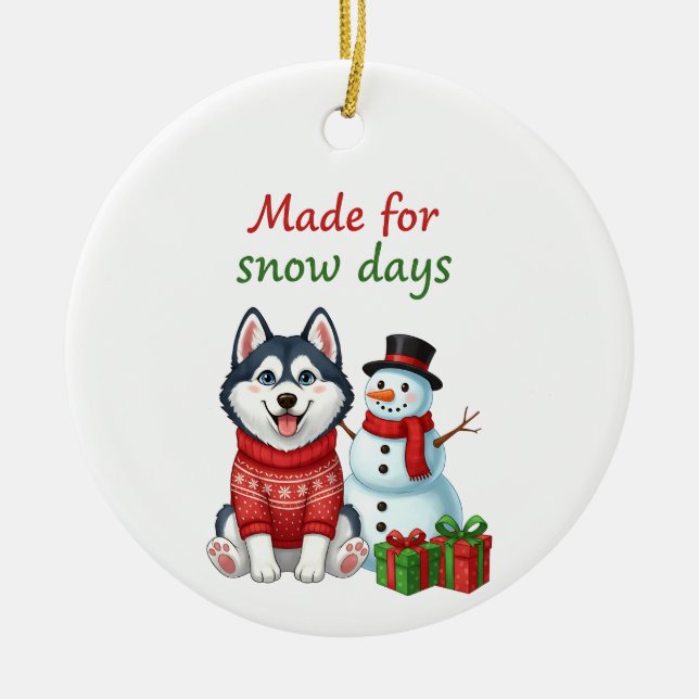 Ornamento De Cerâmica Made for Snow Days Husky, Husky Christmas  (Frente)