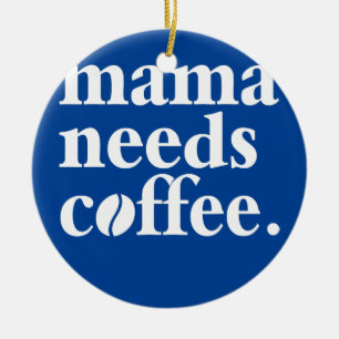 Ornamento De Cerâmica Mamãe Precisa de Café Amante de Cafeína Mãe Mamãe 