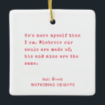 Ornamento De Cerâmica Máquina de escrever mínima de Natal | Texto person<br><div class="desc">Um elegante e minimalista design modelo de ornamento cerâmico branco de Natal, com um texto simples e angustiado de máquina de escrever vermelha, com uma célebre citação literária do livro Wuthering Heights, escrito por Emily Brontë. Mostre seu amor ao namorado, marido ou amigo favorito, ou um presente especial para você,...</div>