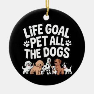 Ornamento De Cerâmica Meta da Vida: Acariciar Todos os Cachorros Citação