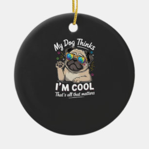 Ornamento De Cerâmica Meu cachorro acha que sou legal, isso é tudo o que