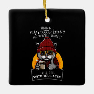 Ornamento De Cerâmica Meu café e eu estamos tendo um momento.