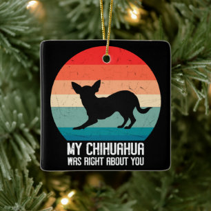 Ornamento De Cerâmica Meu Chihuahua Estava Certo Sobre Você, Chihuahua R