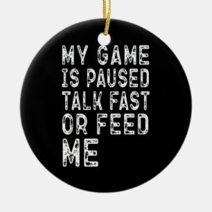 Ornamento De Cerâmica Meu Jogo Está Em Pausa Falar Rápido Ou Me Alimenta