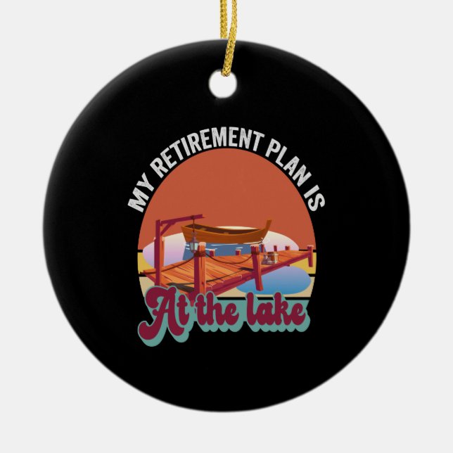 Ornamento De Cerâmica Meus Planos de aposentadoria estão no lago Engraça (Frente)