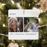 Ornamento De Cerâmica Mínimo, Você Será Minha Porta-Voz? 4 Foto<br><div class="desc">Por que não pedir aos seus amigos para serem madrinhas no seu casamento com este mínimo de 4 personagens. Pode ser trocado por Madrinha de casamento, Flower Girl etc. Design apresenta um fundo branco clássico, texto moderno, folhagem dourada falsa e 4 fotografias da sua escolha. O enfeite perfeito para o...</div>