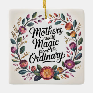 Ornamento De Cerâmica Mothers Create Magic From The Ordinary