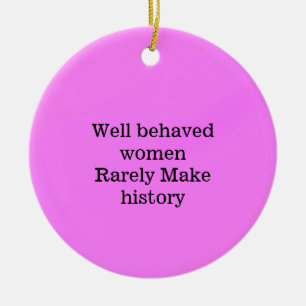 Ornamento De Cerâmica Mulheres bem comportadas raramente fazem a históri