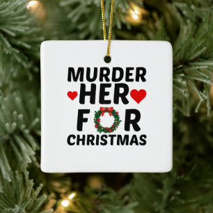 ORNAMENTO DE CERÂMICA MURDER HER FOR CHRISTMAS