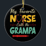 Ornamento De Cerâmica My Favorite Nurse Calls Me Grampa Funny Nursing<br><div class="desc">My Favorite Nurse Calls Me Grampa Funny Nursing Father's Day Gift. Perfect gift for your dad,  mom,  papa,  men,  women,  friend and family members on Thanksgiving Day,  Christmas Day,  Mothers Day,  Fathers Day,  4th of July,  1776 Independent day,  Veterans Day,  Halloween Day,  Patrick's Day</div>