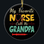 Ornamento De Cerâmica My Favorite Nurse Calls Me Grandpa Funny Father's<br><div class="desc">My Favorite Nurse Calls Me Grandpa Funny Father's Day Gift. Perfect gift for your dad,  mom,  papa,  men,  women,  friend and family members on Thanksgiving Day,  Christmas Day,  Mothers Day,  Fathers Day,  4th of July,  1776 Independent day,  Veterans Day,  Halloween Day,  Patrick's Day</div>
